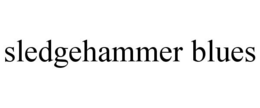 SLEDGEHAMMER BLUES trademark