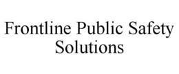 FRONTLINE PUBLIC SAFETY SOLUTIONS trademark