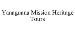 YANAGUANA MISSION HERITAGE TOURS trademark