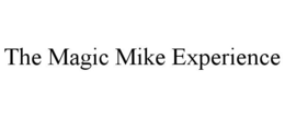 THE MAGIC MIKE EXPERIENCE trademark