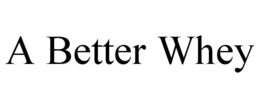 A BETTER WHEY trademark