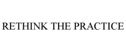 RETHINK THE PRACTICE trademark