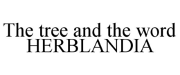 THE TREE AND THE WORD HERBLANDIA trademark