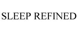 SLEEP REFINED trademark