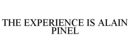 THE EXPERIENCE IS ALAIN PINEL trademark