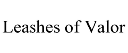 LEASHES OF VALOR trademark