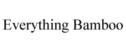 EVERYTHING BAMBOO trademark