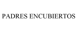 PADRES ENCUBIERTOS trademark