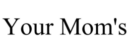 YOUR MOM'S trademark