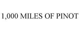 1,000 MILES OF PINOT trademark