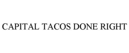 CAPITAL TACOS DONE RIGHT trademark