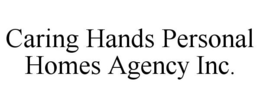 CARING HANDS PERSONAL HOMES AGENCY INC. trademark