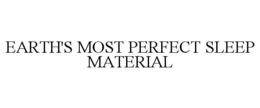 EARTH'S MOST PERFECT SLEEP MATERIAL trademark