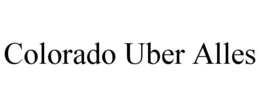 COLORADO UBER ALLES trademark