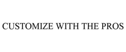 CUSTOMIZE WITH THE PROS trademark
