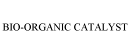 BIO-ORGANIC CATALYST trademark