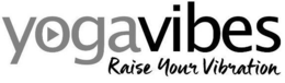 YOGAVIBES RAISE YOUR VIBRATION trademark