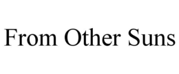 FROM OTHER SUNS trademark