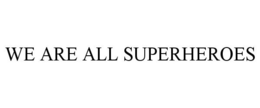 WE ARE ALL SUPERHEROES trademark