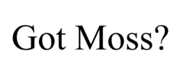 GOT MOSS? trademark