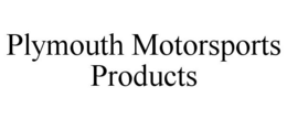 PLYMOUTH MOTORSPORTS PRODUCTS trademark