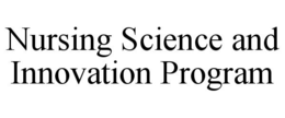 NURSING SCIENCE AND INNOVATION PROGRAM trademark