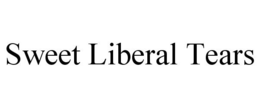 SWEET LIBERAL TEARS trademark
