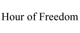 HOUR OF FREEDOM trademark