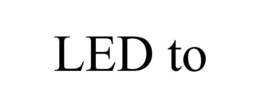 LED TO trademark