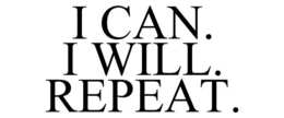 I CAN. I WILL. REPEAT. trademark
