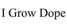 I GROW DOPE trademark