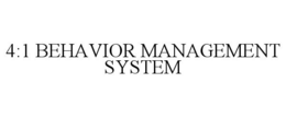 4:1 BEHAVIOR MANAGEMENT SYSTEM trademark