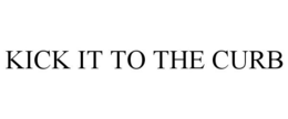 KICK IT TO THE CURB trademark