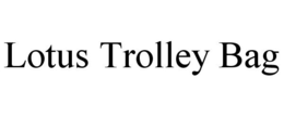 LOTUS TROLLEY BAG trademark
