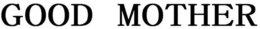 GOOD MOTHER trademark