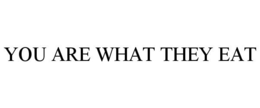YOU ARE WHAT THEY EAT trademark