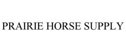 PRAIRIE HORSE SUPPLY trademark