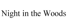 NIGHT IN THE WOODS trademark
