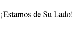 ¡ESTAMOS DE SU LADO! trademark