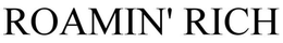 ROAMIN RICH trademark