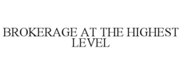 BROKERAGE AT THE HIGHEST LEVEL trademark