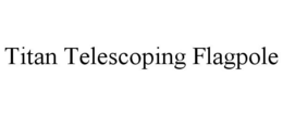 TITAN TELESCOPING FLAGPOLE trademark