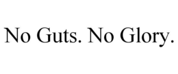 NO GUTS. NO GLORY. trademark