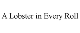 A LOBSTER IN EVERY ROLL trademark
