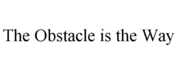 THE OBSTACLE IS THE WAY trademark