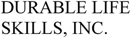 DURABLE LIFE SKILLS, INC. trademark
