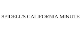 SPIDELL'S CALIFORNIA MINUTE trademark