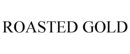 ROASTED GOLD trademark