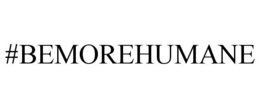 #BEMOREHUMANE trademark