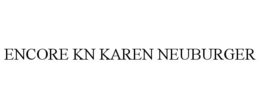 ENCORE KN KAREN NEUBURGER trademark